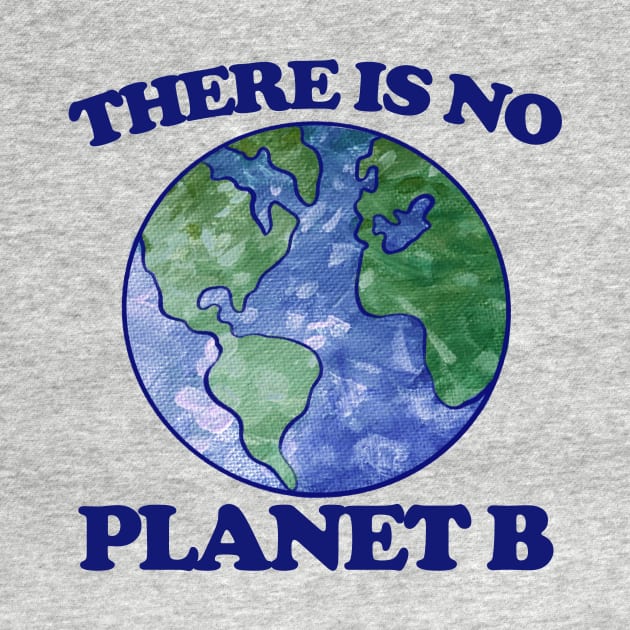 There is no planet B by bubbsnugg